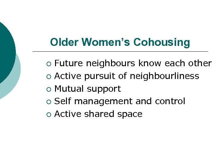 Older Women’s Cohousing Future neighbours know each other ¡ Active pursuit of neighbourliness ¡