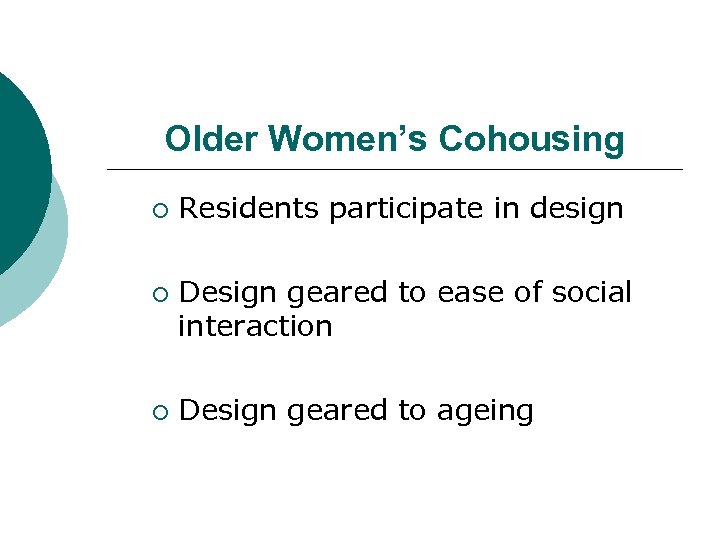 Older Women’s Cohousing ¡ ¡ ¡ Residents participate in design Design geared to ease