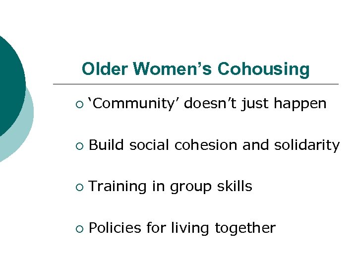 Older Women’s Cohousing ¡ ‘Community’ doesn’t just happen ¡ Build social cohesion and solidarity