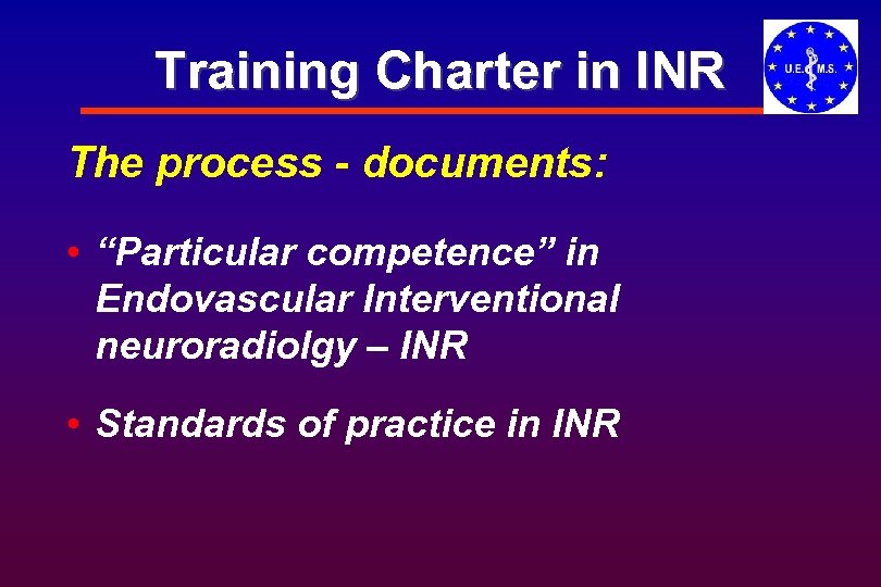 Training Charter in INR The process - documents: • “Particular competence” in Endovascular Interventional