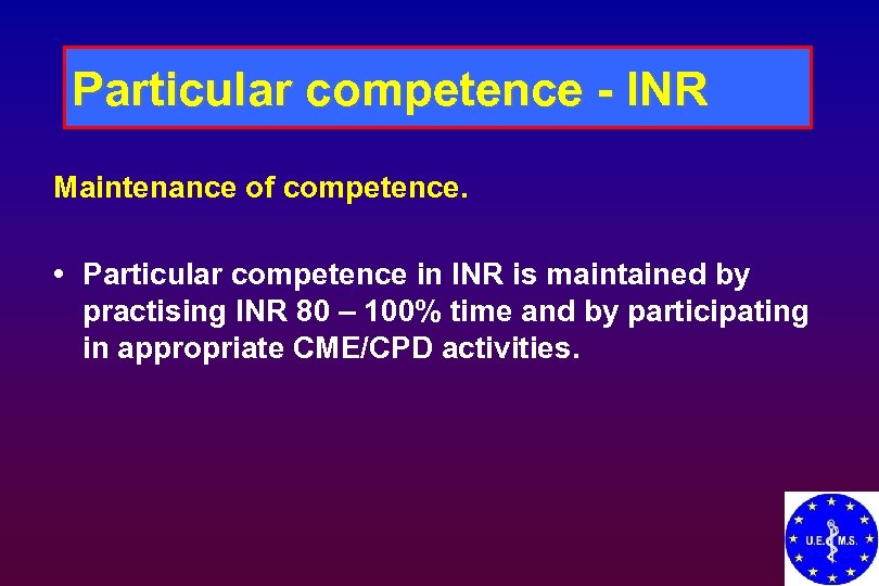 Particular competence - INR Maintenance of competence. • Particular competence in INR is maintained