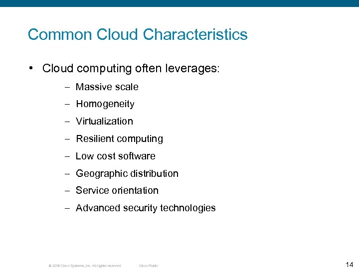 Common Cloud Characteristics • Cloud computing often leverages: – Massive scale – Homogeneity –