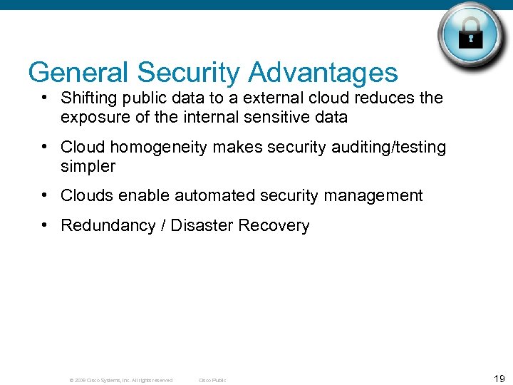 General Security Advantages • Shifting public data to a external cloud reduces the exposure