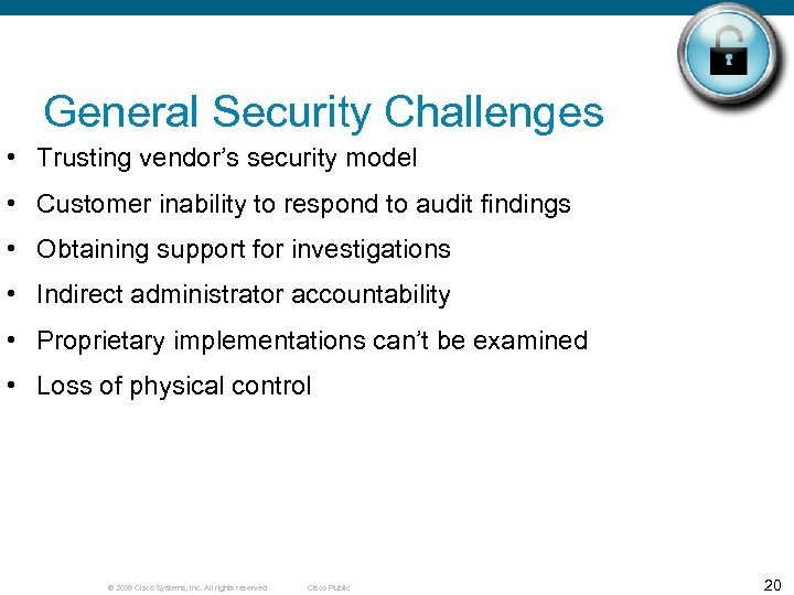 General Security Challenges • Trusting vendor’s security model • Customer inability to respond to