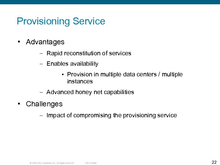 Provisioning Service • Advantages – Rapid reconstitution of services – Enables availability • Provision