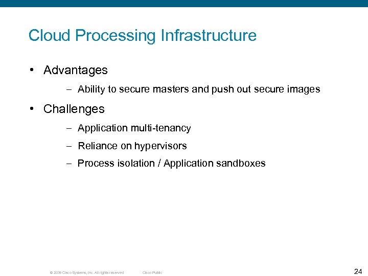 Cloud Processing Infrastructure • Advantages – Ability to secure masters and push out secure