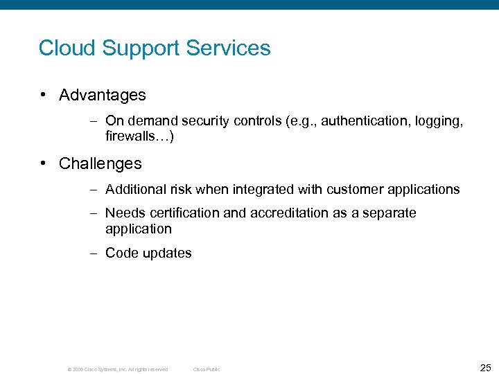 Cloud Support Services • Advantages – On demand security controls (e. g. , authentication,
