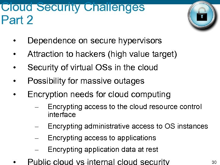 Cloud Security Challenges Part 2 • Dependence on secure hypervisors • Attraction to hackers