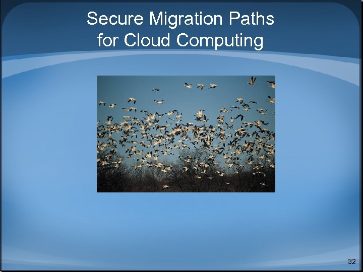 Secure Migration Paths for Cloud Computing 32 