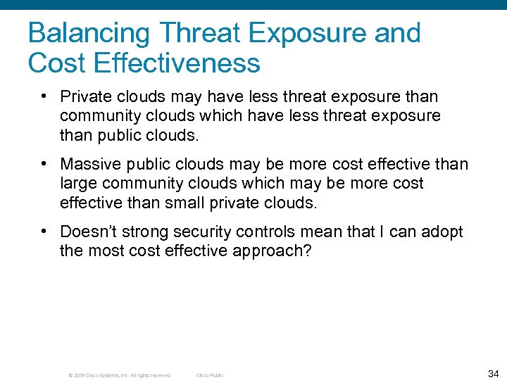 Balancing Threat Exposure and Cost Effectiveness • Private clouds may have less threat exposure