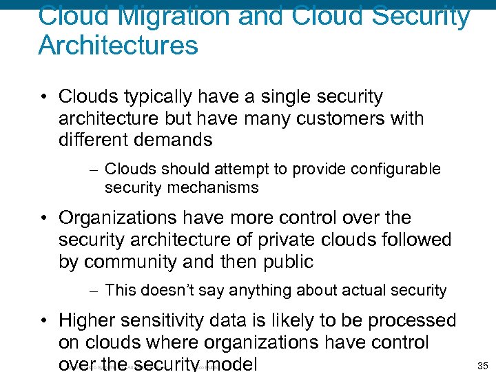 Cloud Migration and Cloud Security Architectures • Clouds typically have a single security architecture