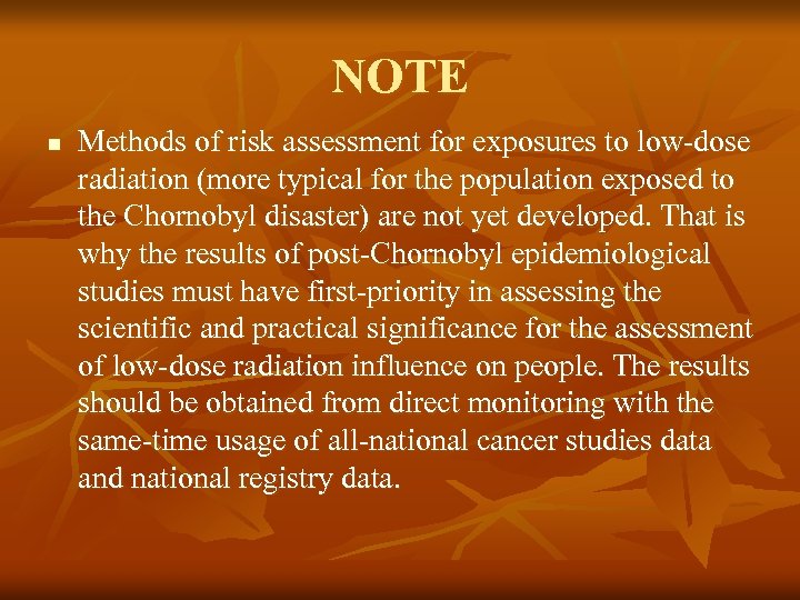 NOTE n Methods of risk assessment for exposures to low-dose radiation (more typical for