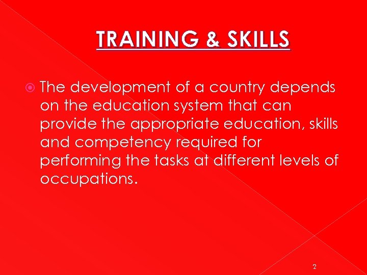 TRAINING & SKILLS The development of a country depends on the education system that