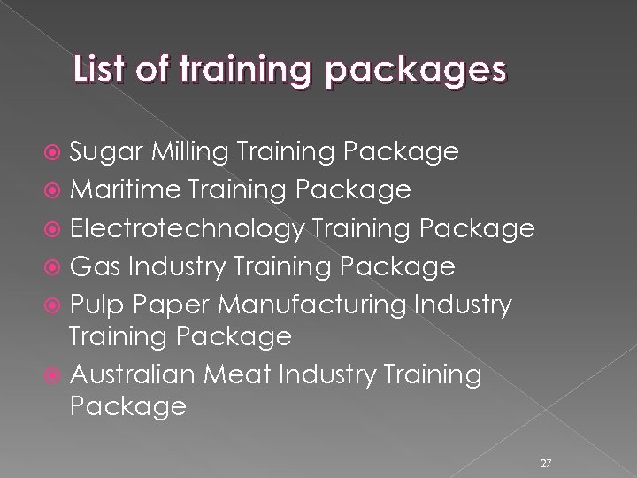 List of training packages Sugar Milling Training Package Maritime Training Package Electrotechnology Training Package