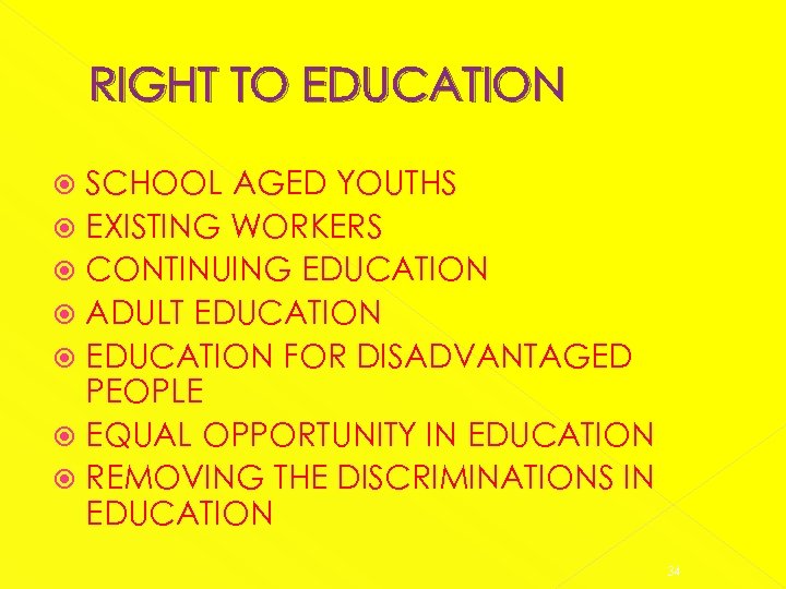 RIGHT TO EDUCATION SCHOOL AGED YOUTHS EXISTING WORKERS CONTINUING EDUCATION ADULT EDUCATION FOR DISADVANTAGED
