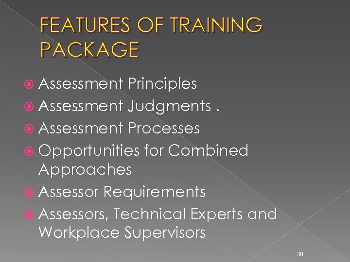 FEATURES OF TRAINING PACKAGE Assessment Principles Assessment Judgments. Assessment Processes Opportunities for Combined Approaches