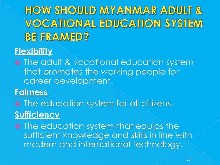 HOW SHOULD MYANMAR ADULT & VOCATIONAL EDUCATION SYSTEM BE FRAMED? Flexibility The adult &