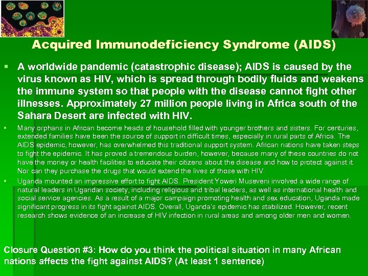 Acquired Immunodeficiency Syndrome (AIDS) § A worldwide pandemic (catastrophic disease); AIDS is caused by