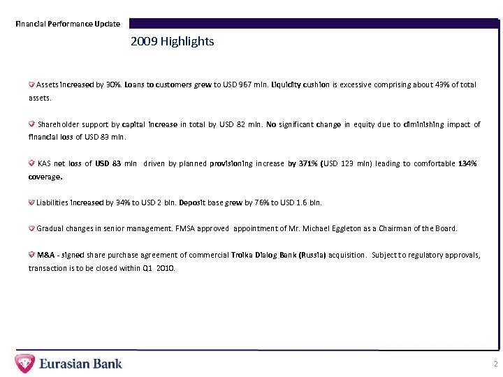 Financial Performance Update 2009 Highlights Assets increased by 30%. Loans to customers grew to