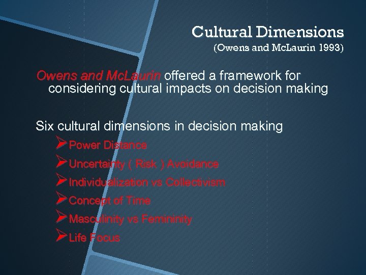 Cultural Dimensions (Owens and Mc. Laurin 1993) Owens and Mc. Laurin offered a framework