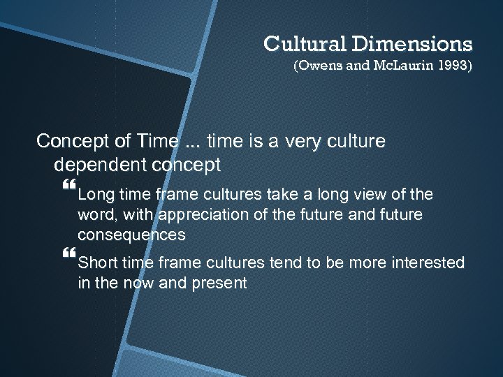 Cultural Dimensions (Owens and Mc. Laurin 1993) Concept of Time. . . time is