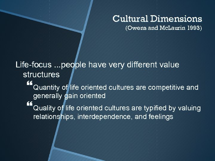 Cultural Dimensions (Owens and Mc. Laurin 1993) Life-focus. . . people have very different