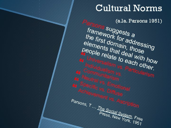 Cultural Norms (a. la. Parsons 1951) Pars ons s ugge fram sts a ewor