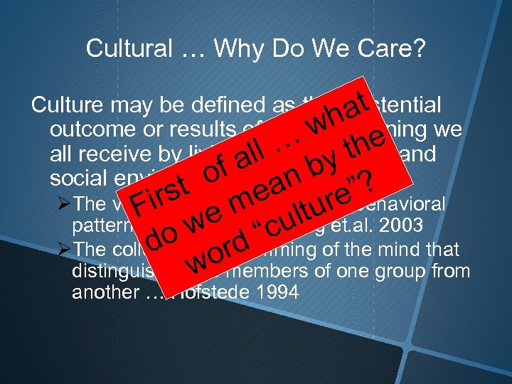 Cultural … Why Do We Care? Culture may be defined as the existential t