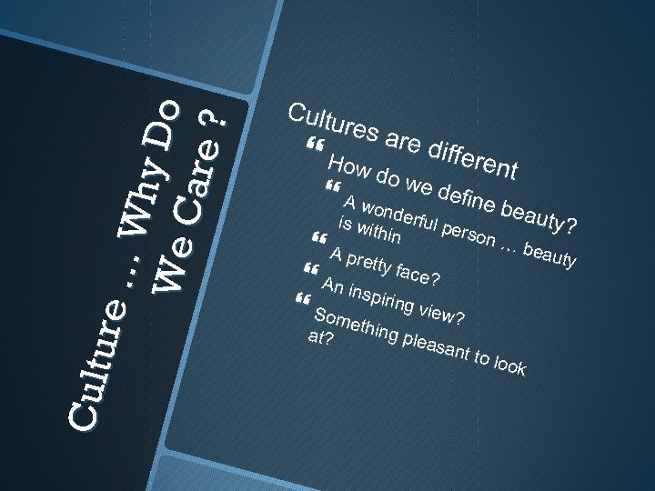 …W hy D o We Ca re ? Cu ltu re C ultu res
