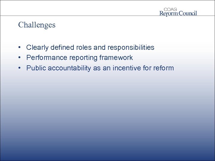 Challenges • Clearly defined roles and responsibilities • Performance reporting framework • Public accountability