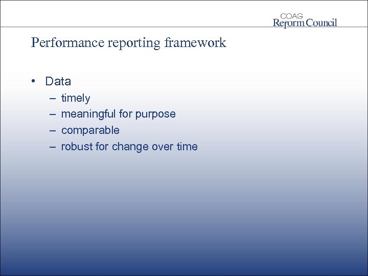 Performance reporting framework • Data – – timely meaningful for purpose comparable robust for