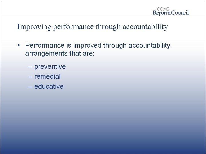 Improving performance through accountability • Performance is improved through accountability arrangements that are: –