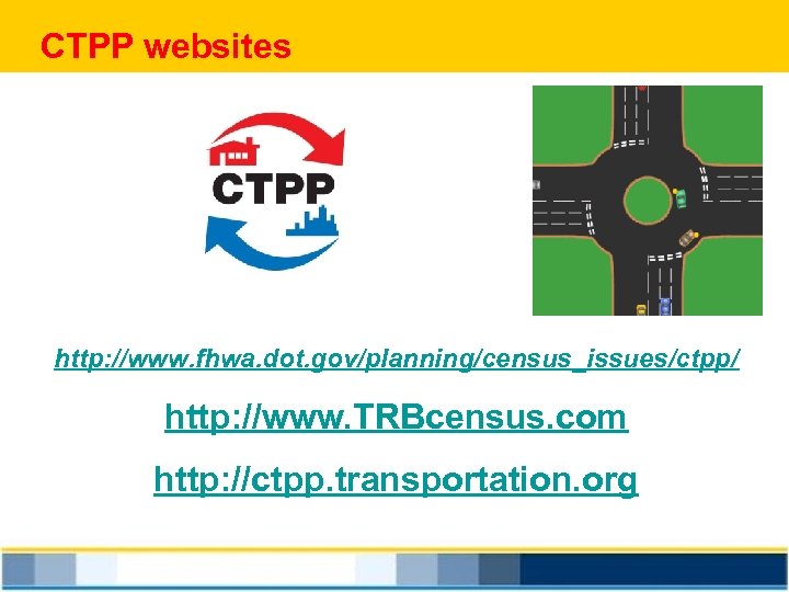 CTPP websites http: //www. fhwa. dot. gov/planning/census_issues/ctpp/ http: //www. TRBcensus. com http: //ctpp. transportation.
