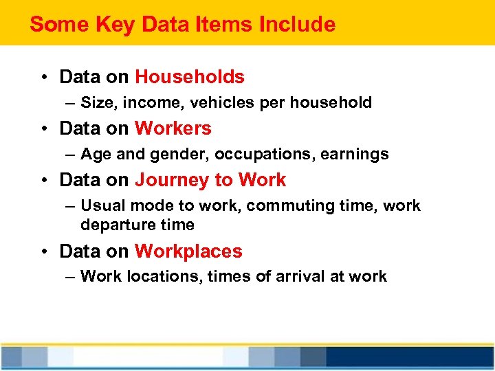 Some Key Data Items Include • Data on Households – Size, income, vehicles per