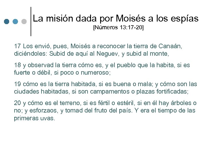 La misión dada por Moisés a los espías [Números 13: 17 -20] 17 Los