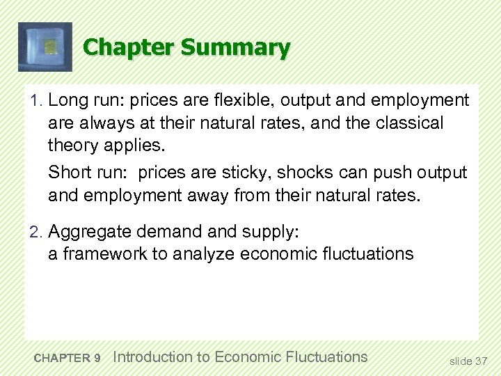 Chapter Summary 1. Long run: prices are flexible, output and employment are always at