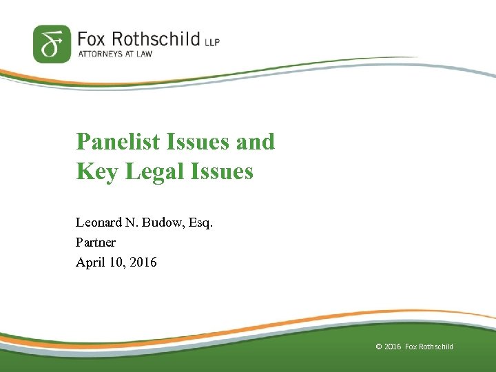 Panelist Issues and Key Legal Issues Leonard N. Budow, Esq. Partner April 10, 2016