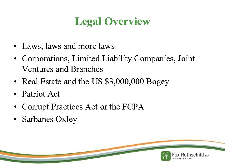 Legal Overview • Laws, laws and more laws • Corporations, Limited Liability Companies, Joint