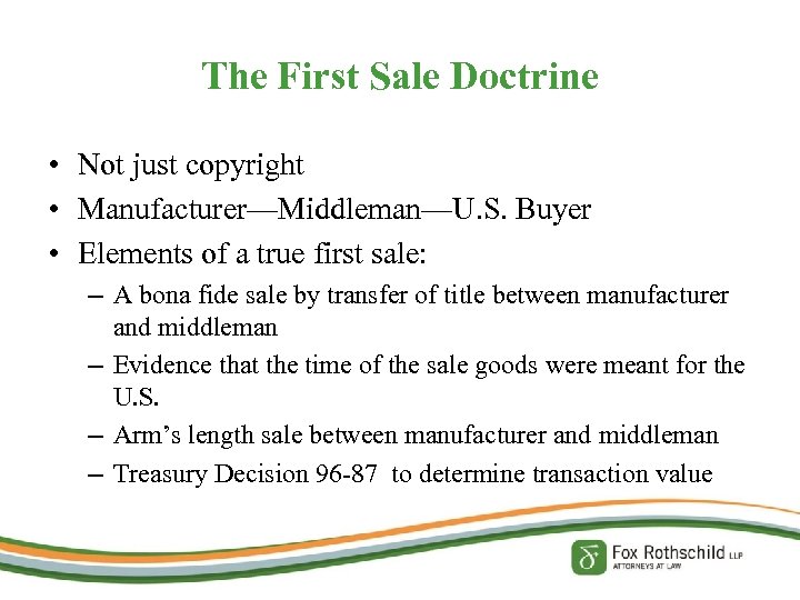 The First Sale Doctrine • Not just copyright • Manufacturer—Middleman—U. S. Buyer • Elements
