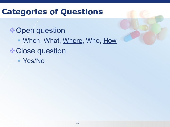 Categories of Questions v. Open question § When, What, Where, Who, How v. Close