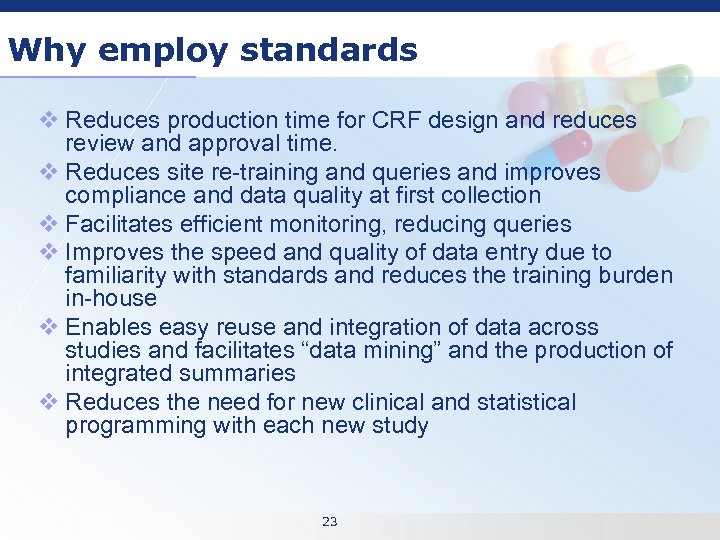 Why employ standards v Reduces production time for CRF design and reduces review and