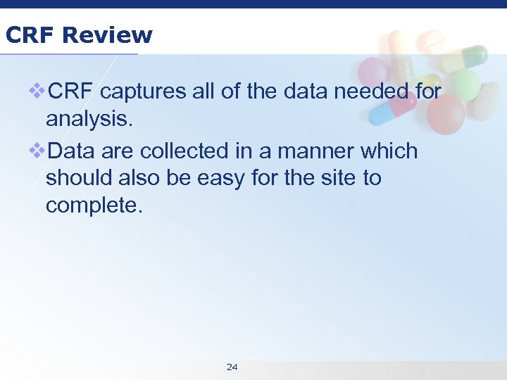 CRF Review v. CRF captures all of the data needed for analysis. v. Data