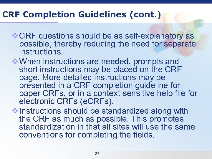 CRF Completion Guidelines (cont. ) v CRF questions should be as self-explanatory as possible,