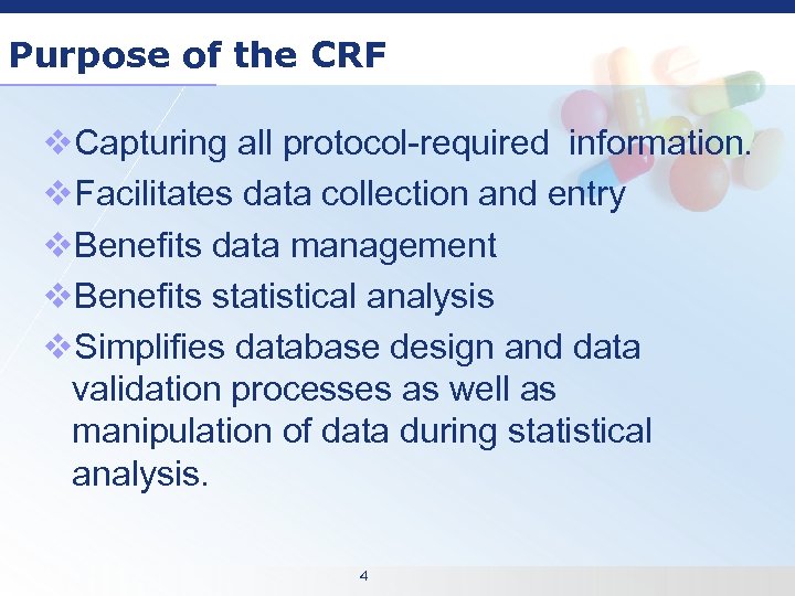 Purpose of the CRF v. Capturing all protocol-required information. v. Facilitates data collection and