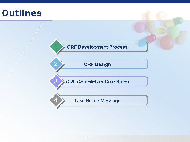 Outlines 1 CRF Development Process 2 CRF Design 3 CRF Completion Guidelines 4 Take