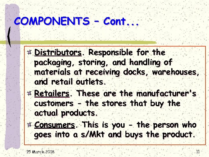 COMPONENTS – Cont. . . Distributors. Responsible for the packaging, storing, and handling of