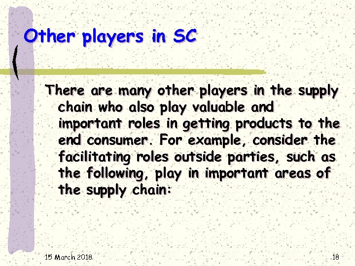 Other players in SC There are many other players in the supply chain who