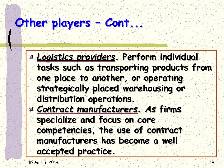 Other players – Cont. . . Logistics providers. Perform individual tasks such as transporting