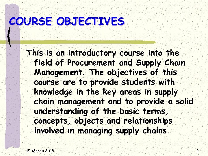 COURSE OBJECTIVES This is an introductory course into the field of Procurement and Supply