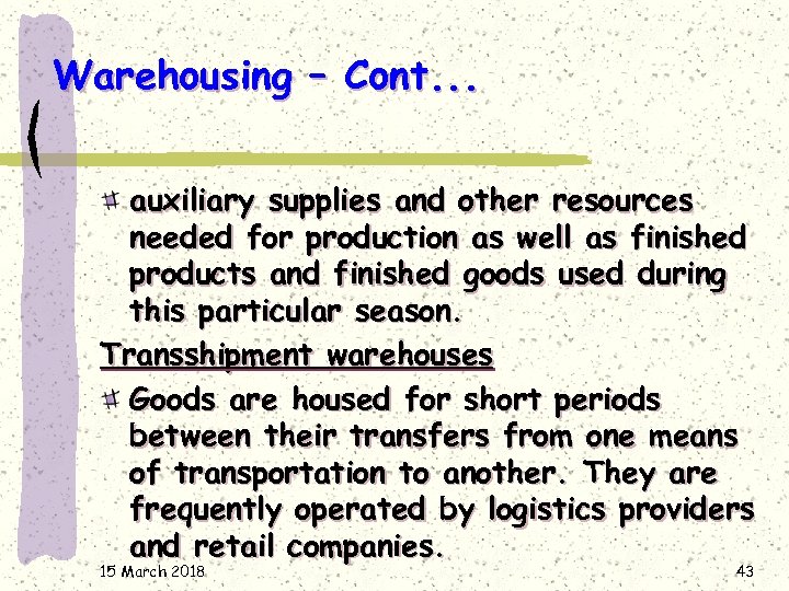 Warehousing – Cont. . . auxiliary supplies and other resources needed for production as